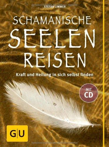 Schamanische Seelenreisen (mit CD): Kraft und Heilung in sich selbst finden. Mit Übungen und Ritualen für den Alltag. (GU Text-Ratgeber)