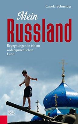 Mein Russland: Begegnungen in einem widersprüchlichen Land