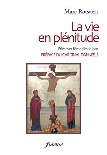 La vie en plénitude : prier avec l'Evangile de Jean