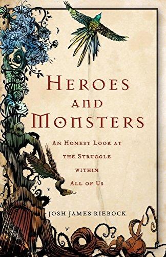 Heroes and Monsters: An Honest Look At The Struggle Within All Of Us