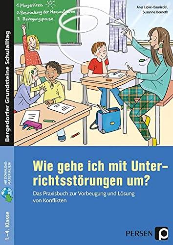 Wie gehe ich mit Unterrichtsstörungen um?: Das Praxisbuch zur Vorbeugung und Lösung von Konfl ikten (1. bis 4. Klasse) (Bergedorfer Grundsteine Schulalltag - Grundschule)