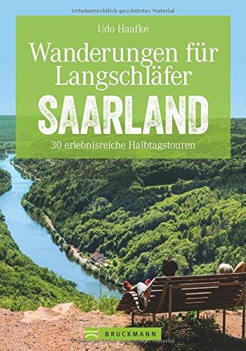 Wanderführer Saarland: Wanderungen für Langschläfer Saarland. 30 erlebnisreiche Halbtagstouren. Halbtagstouren und Ausflüge für die ganze Familie. Ein Erlebnisführer für das Saarland.