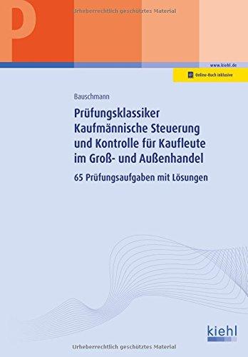 Prüfungsklassiker Kaufmännische Steuerung und Kontrolle für Kaufleute im Groß- und Außenhandel: 65 Prüfungsaufgaben mit Lösungen