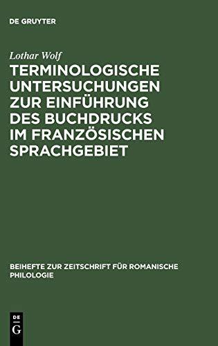 Terminologische Untersuchungen zur Einführung des Buchdrucks im französischen Sprachgebiet (Beihefte zur Zeitschrift für romanische Philologie, 174, Band 174)