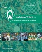 Das W auf dem Trikot... 40 Jahre Werder Bremen in der Bundesliga.