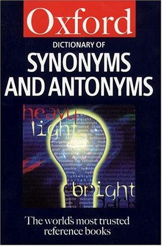 The Oxford Dictionary of Synonyms and Antonyms. (Oxford Paperback Reference)