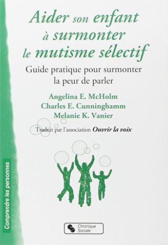 Aider son enfant à surmonter le mutisme sélectif : guide pratique pour surmonter la peur de parler