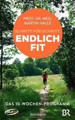 Schritt für Schritt endlich fit: Das 10-Wochen-Programm -