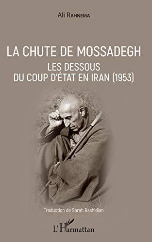 La chute de Mossadegh : les dessous du coup d'Etat en Iran (1953)