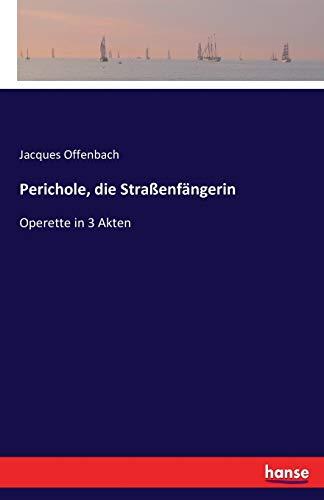 Perichole, die Straßenfängerin: Operette in 3 Akten