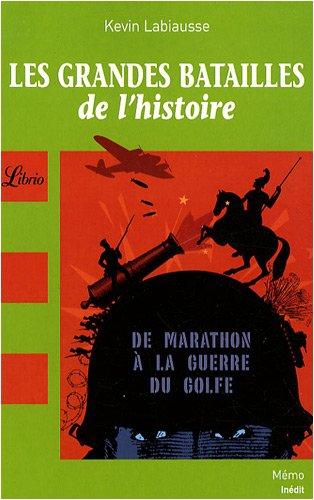 Les grandes batailles de l'histoire : de Marathon à la guerre du Golfe