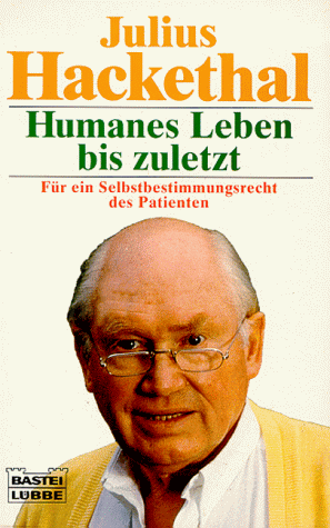 Humanes Leben bis zuletzt. Für ein Selbstbestimmungsrecht der Patienten.