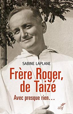 Frère Roger de Taizé : avec presque rien...