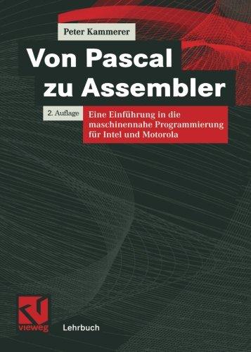 Von Pascal zu Assembler. Eine Einführung in die maschinennahe Programmierung für Intel und Motorola