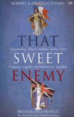 That Sweet Enemy: The British and the French from the Sun King to the Present