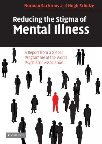 Reducing the Stigma of Mental Illness: A Report from a Global Programme of the World Psychiatric Association: A Report from a Global Association