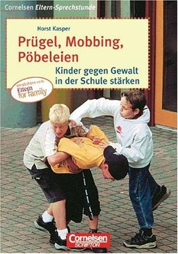 Cornelsen Eltern-Sprechstunde: Prügel, Mobbing, Pöbeleien: Kinder gegen Gewalt in der Schule stärken