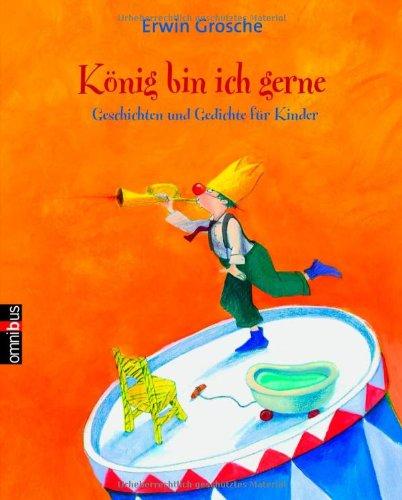 König bin ich gerne: Geschichten und Gedichte für Kinder