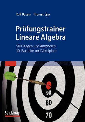 Prufungstrainer Lineare Algebra: 500 Fragen und Antworten fur Bachelor und Vordiplom (German Edition): 500 Fragen und Antworten für Bachelor und Vordiplom