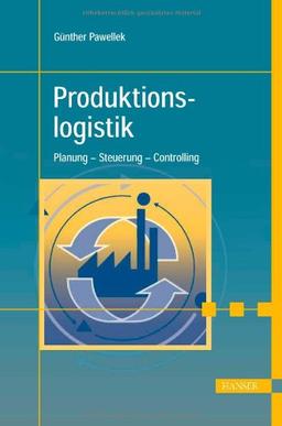 Produktionslogistik: Planung - Steuerung - Controlling