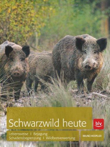 Schwarzwild heute: Lebensweise · Bejagung · Schadensbegrenzung · Wildbretverwertung