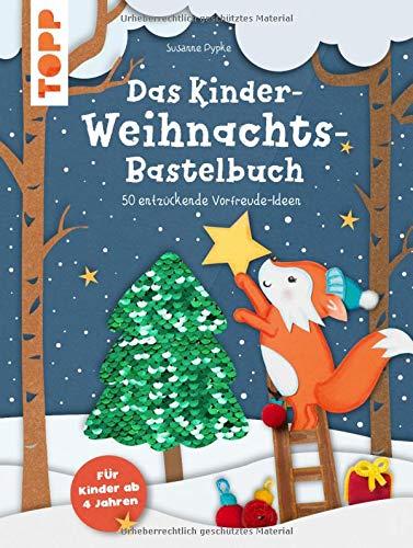 Das Kinder-Weihnachtsbastelbuch: 50 entzückende Vorfreude-Ideen. Für Kinder ab 4 Jahren