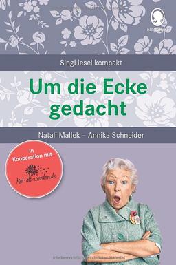 Um die Ecke gedacht: SingLiesel Kompakt. Gedächtnistraining für Senioren. Auch mit Demenz.