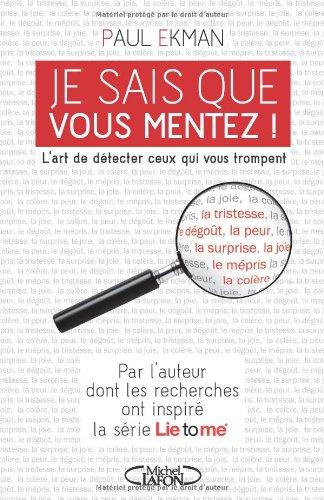 Je sais que vous mentez ! : l'art de détecter ceux qui vous trompent