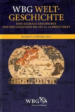 WBG Weltgeschichte, Bd.5 : Die Entstehung der Moderne. 1700 bis 1914