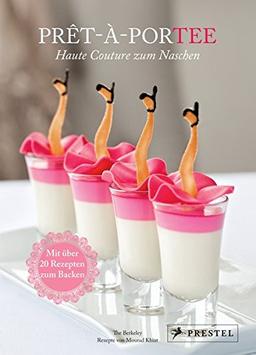 Prêt-à-Portee: Haute Couture zum Naschen: Mit über 20 Rezepten zum Backen