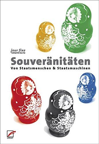 Souveränitäten: Von Staatsmenschen und Staatsmaschinen