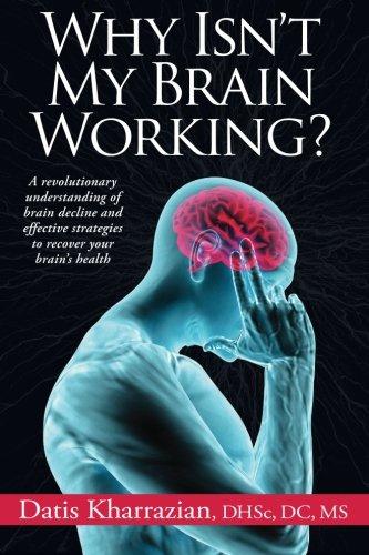 Why Isn't My Brain Working?: A Revolutionary Understanding of Brain Decline and Effective Strategies to Recover Your Brain's Health