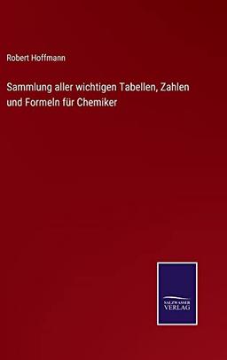 Sammlung aller wichtigen Tabellen, Zahlen und Formeln für Chemiker