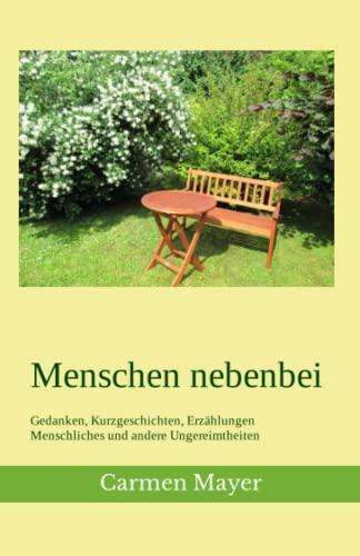 Menschen nebenbei: Gedanken, Kurzgeschichten, Erzählungen Menschliches und andere Ungereimtheiten