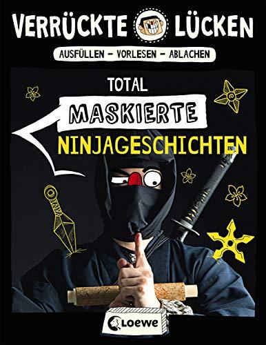 Verrückte Lücken - Total maskierte Ninjageschichten: Wortspiele für Kinder ab 10 Jahre