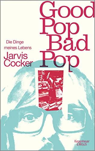 Good Pop, Bad Pop: Die Dinge meines Lebens