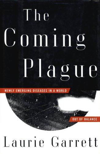 The Coming Plague: Newly Emerging Diseases in a World Out of Balance