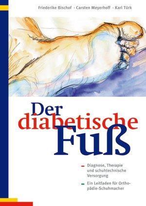 Der diabetische Fuss: Diagnose, Therapie und schuhtechnische Versorgung