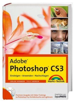 Adobe Photoshop CS3 - Premium-Edition - Mit Video-Trainings zu Photoshop CS3, Porträtretusche und Lightroom: Einsteigen - Anwenden - Nachschlagen (Digital fotografieren)