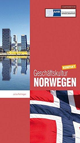 Geschäftskultur Norwegen kompakt: Wie Sie mit norwegischen Geschäftspartnern, Kollegen und Mitarbeitern erfolgreich zusammenarbeiten (Geschäftskultur kompakt)