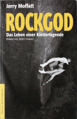 Rockgod: Das Leben einer Kletterlegende