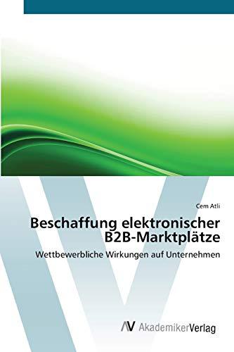 Beschaffung elektronischer B2B-Marktplätze: Wettbewerbliche Wirkungen auf Unternehmen