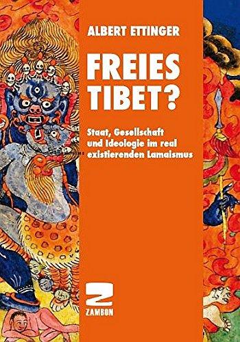 Freies Tibet?: Staat, Gesellschaft und Ideologie im real existierenden Lamaismus