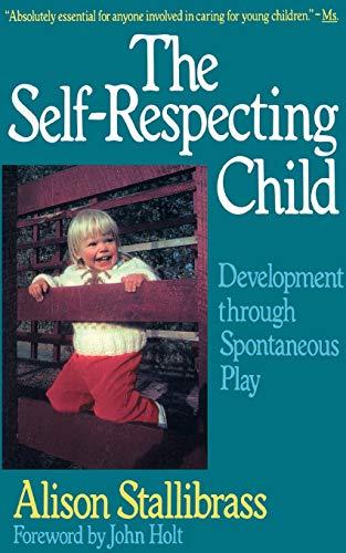 The Self-respecting Child: Development Through Spontaneous Play (Classics in Child Development)