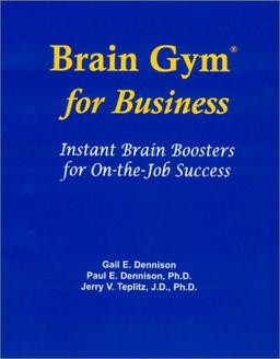 Brain Gym for Business: Instant Brain Boosters for On-The-Job Success