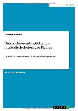 Unterrichtsstunde: Affekte und musikalisch-rhetorische Figuren: J. S. Bach "Johannes-Passion" - Szenische Interpretation