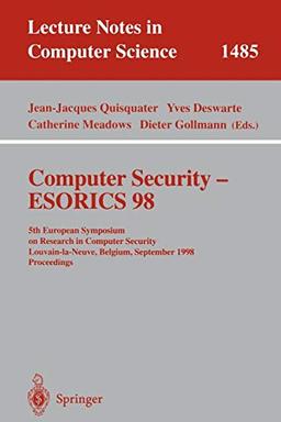 Computer Security - ESORICS 98: 5th European Symposium on Research in Computer Security, Louvain-la-Neuve, Belgium, September 16-18, 1998, Proceedings ... Notes in Computer Science, 1485, Band 1485)