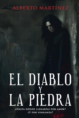 EL DIABLO Y LA PIEDRA: ¿Hasta donde llegarias por amor? ¿Y por venganza? (Ciclo de la Prision Infinita)