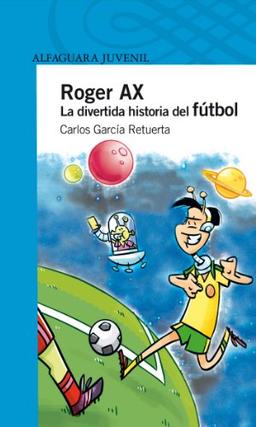 Roger Ax : la divertida historia del fútbol (Serie azul)