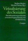 Virtualisierung des Sozialen: Die Informationsgesellschaft zwischen Fragmentierung und Globalisierung